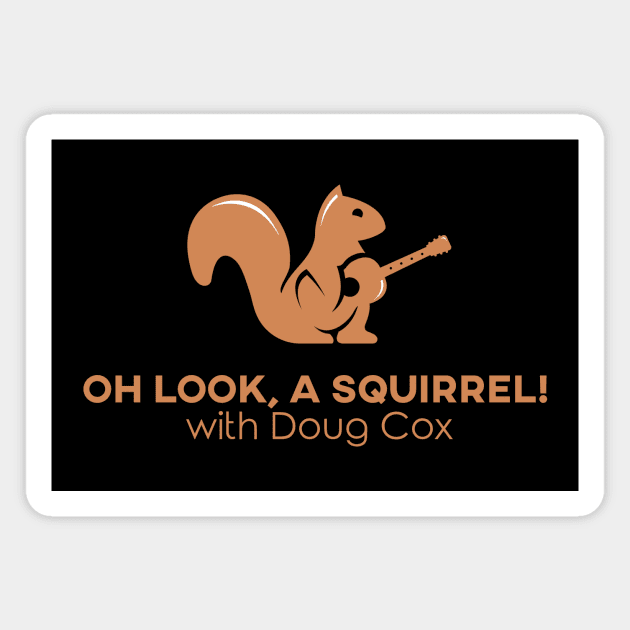 Oh Look A Squirrel! with Doug Cox Magnet by Doug Cox